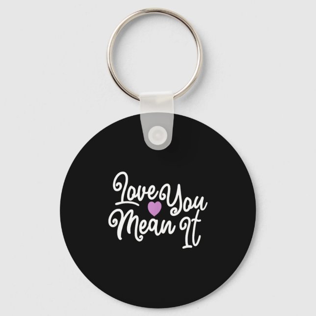 Love You Mean It Valentines Day Insrational Novelt Key Ring (Front)