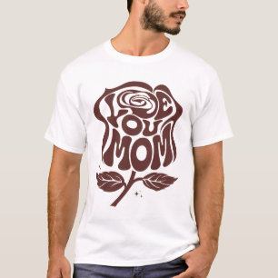 Love You Mom Rose Typography T-Shirt