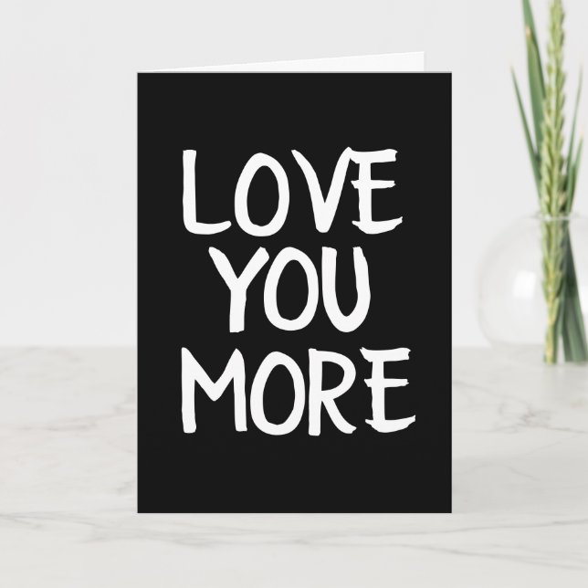 LOVE YOU MORE ALWAYS CARD FOR HIM OR HER (Front)