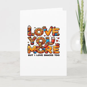 Love You More And Snacks Too Funny Foodie Playful  Card