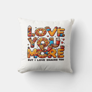 Love You More And Snacks Too Funny Foodie Playful Cushion