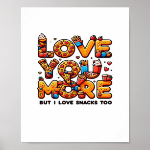 Love You More And Snacks Too Funny Foodie Playful  Poster