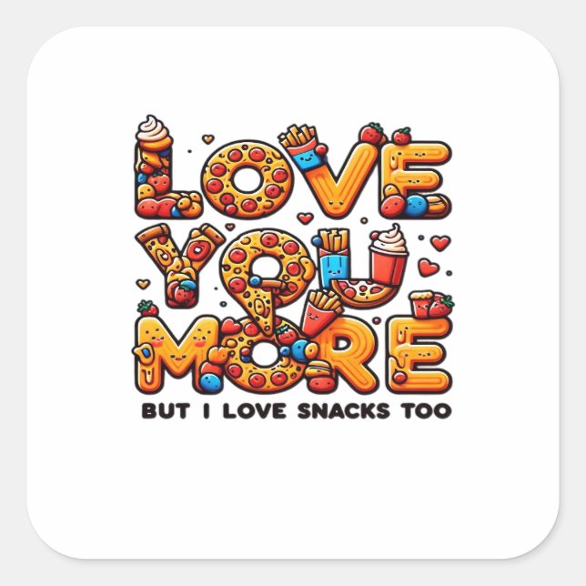 Love You More And Snacks Too Funny Foodie Playful  Square Sticker (Front)