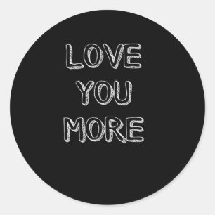 Love You More Artistic Design  Classic Round Sticker