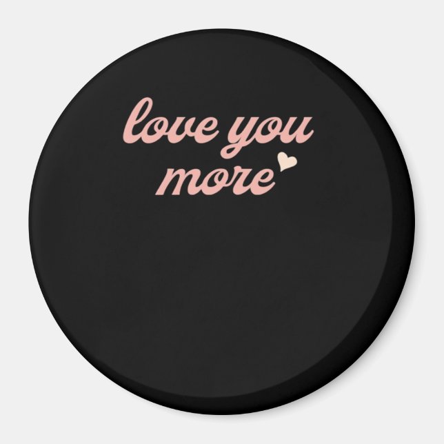 Love You More Artistic Design  Magnet (Front)