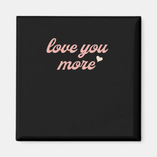 Love You More Artistic Design  Magnet