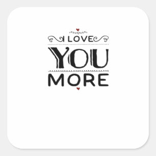 Love You More Artistic Design Style  Square Sticker