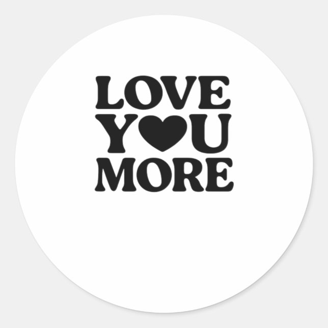 Love You More Bold Heart Typography Valentines Day Classic Round Sticker (Front)