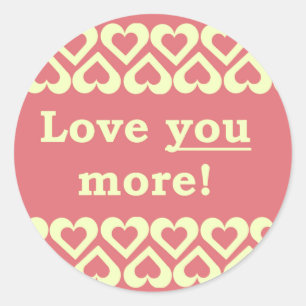 Love You More! Classic Round Sticker