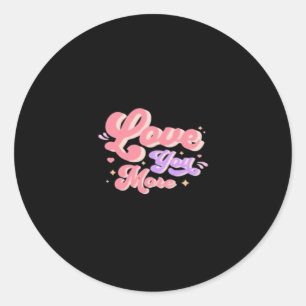 Love You More Contemporary Design  Classic Round Sticker