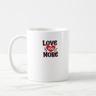 Love You More Creative Style Design Coffee Mug