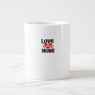 Love You More Creative Style Design  Large Coffee Mug