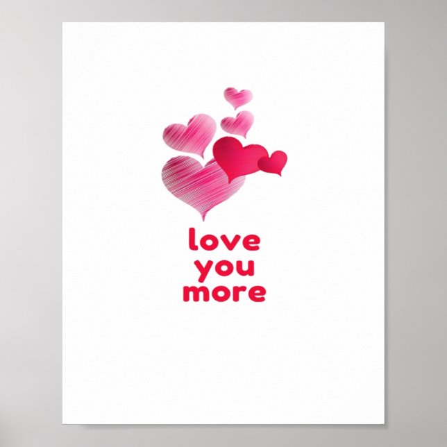 Love You More Cute Valentines Day Design  Poster (Front)