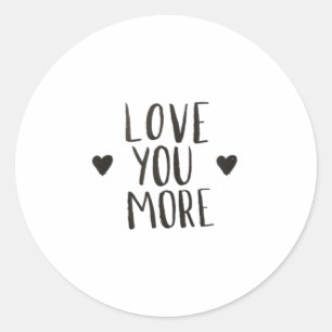Love You More Elegant Style Design  Classic Round Sticker