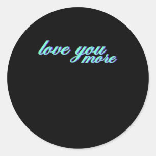 Love You More Expressive Art  Classic Round Sticker