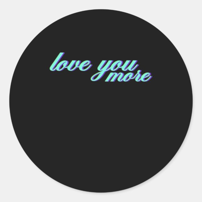 Love You More Expressive Art  Classic Round Sticker (Front)