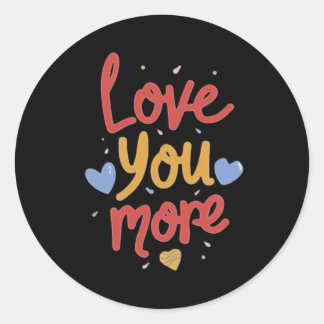 Love You More Expressive Art Classic Round Sticker