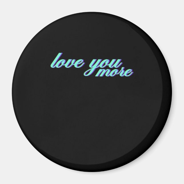 Love You More Expressive Art  Magnet (Front)