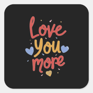 Love You More Expressive Art Square Sticker
