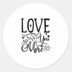 Love You More Funny Quote Playful Style  Classic Round Sticker