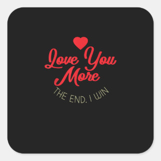 Love You More I Win Funny Valentines Style Square Sticker