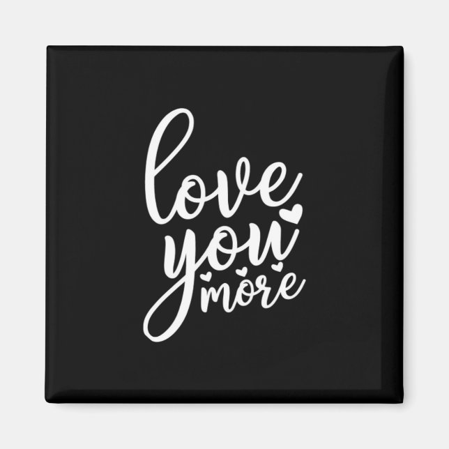 Love You More Minimal Design Black Style  Magnet (Front)