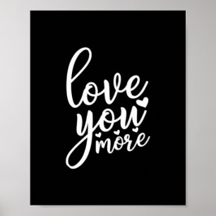 Love You More Minimal Design Black Style  Poster