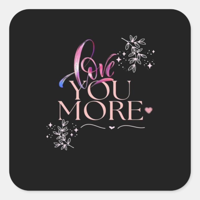 Love You More Minimal Design  Square Sticker (Front)