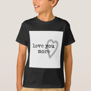 love you more modern black white grey heart T-Shirt