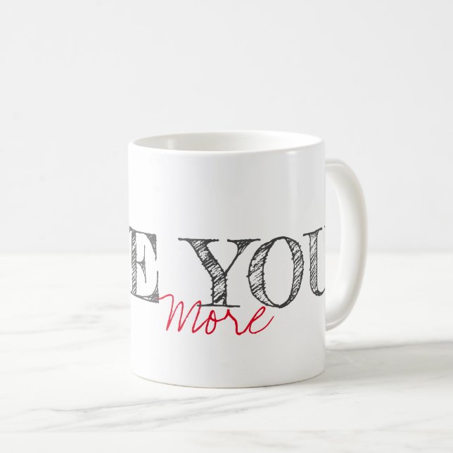 LOVE YOU MORE Modern Typography Couple Fun Coffee Mug (Front Right)