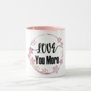 Love You More Mug