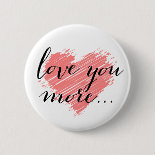 Love you more... pink heart 6 cm round badge
