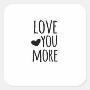 Love You More Quote Timeless Classic Style  Square Sticker