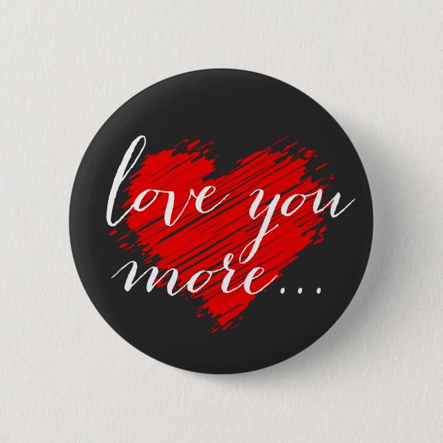 Love you more... red heart 6 cm round badge (Front)