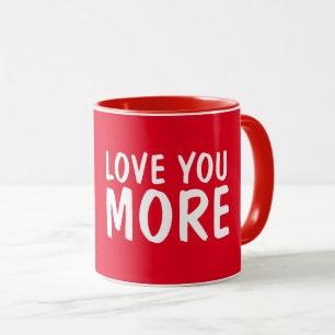 LOVE YOU MORE Romantic COFFEE MUGS