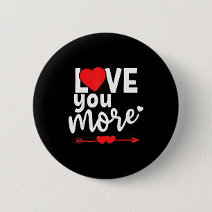 Love You More Shirt,his And Her Valentines Day Shi 6 Cm Round Badge
