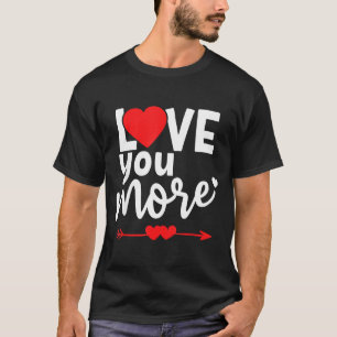 Love You More Shirt,his And Her Valentines Day Shi T-Shirt