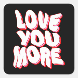 LOVE YOU MORE SQUARE STICKER