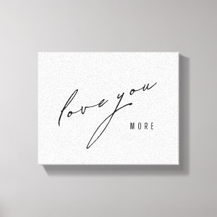 love you more. Stretched Canvas Art