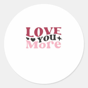Love You More Subtle Detail Design Classic Round Sticker