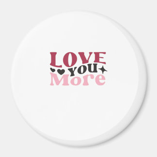 Love You More Subtle Detail Design Magnet