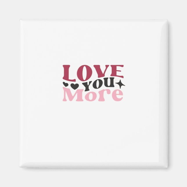 Love You More Subtle Detail Design  Magnet (Front)