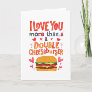 Love you more than a double cheese burger card