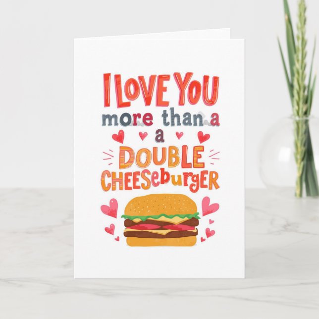 Love you more than a double cheese burger card (Front)