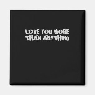 Love You More Than Anything Heartfelt Design  Magnet