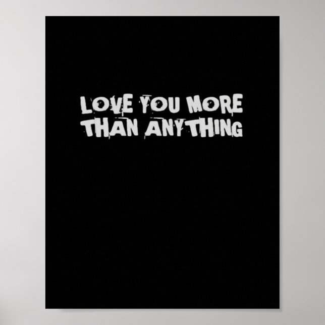 Love You More Than Anything Heartfelt Design  Poster (Front)