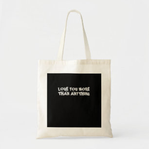 Love You More Than Anything Heartfelt Design  Tote Bag