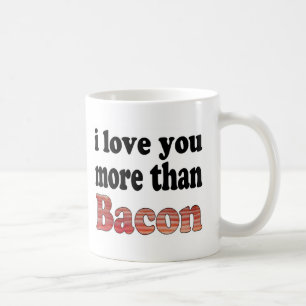 Love You More Than Bacon Coffee Mug