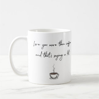 Love You More Than Coffee Coffee Mug