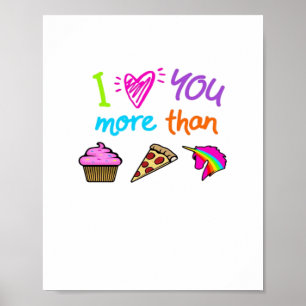 Love You More Than Cupcakes Pizza Unicorns Cute St Poster